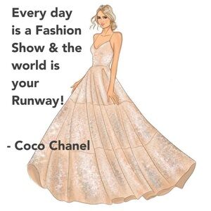 Every day is a Fashion Show & the world is your runway!    - Coco Chanel
